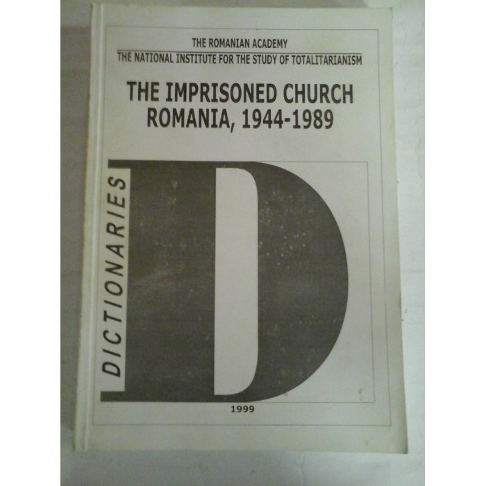   DICTIONARIES * THE  IMPRISONED  CHURCH  ROMANIA,  1944-1989 - The Romanian Academy 